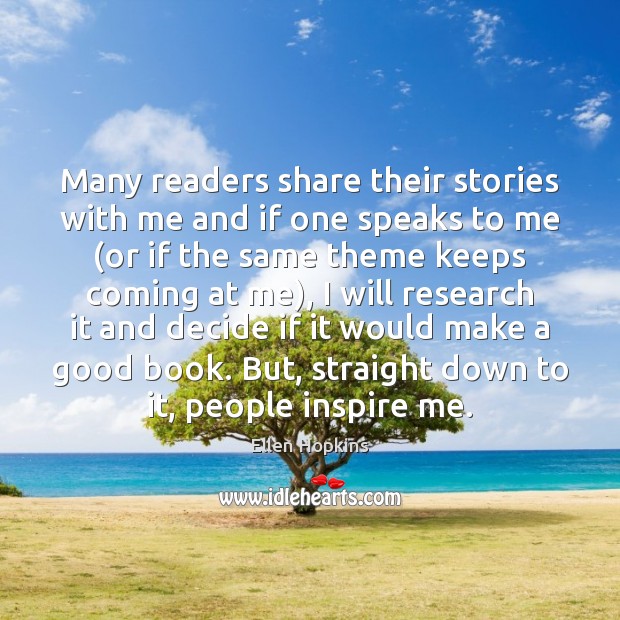 Many readers share their stories with me and if one speaks to Ellen Hopkins Picture Quote