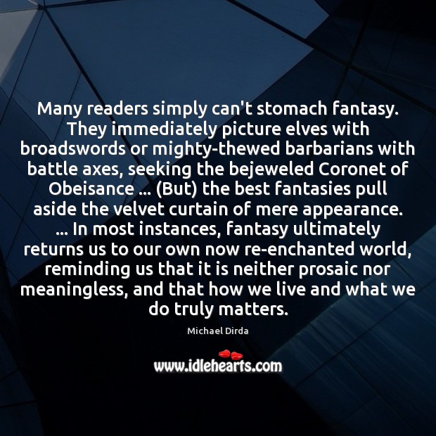 Many readers simply can’t stomach fantasy. They immediately picture elves with broadswords Michael Dirda Picture Quote