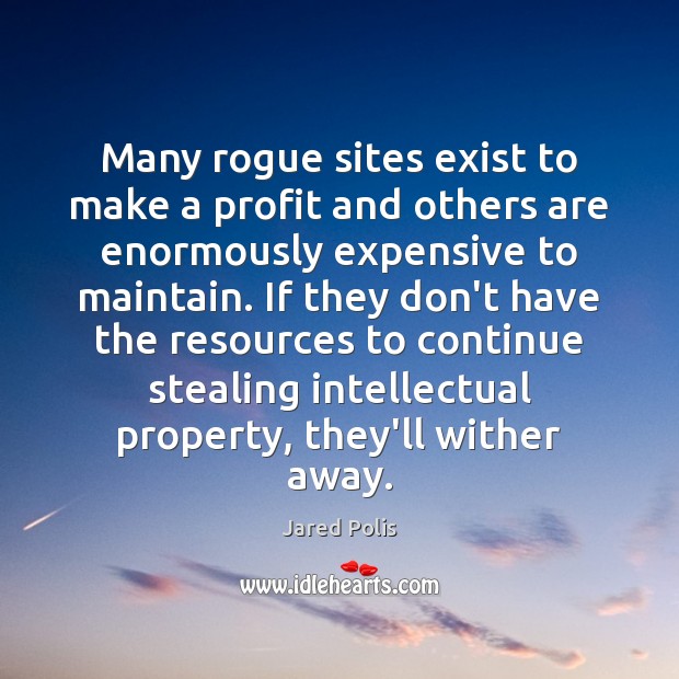 Many rogue sites exist to make a profit and others are enormously Jared Polis Picture Quote