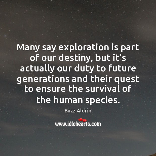 Many say exploration is part of our destiny, but it’s actually our Image