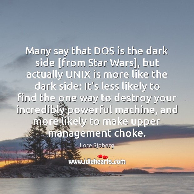 Many say that DOS is the dark side [from Star Wars], but Lore Sjoberg Picture Quote