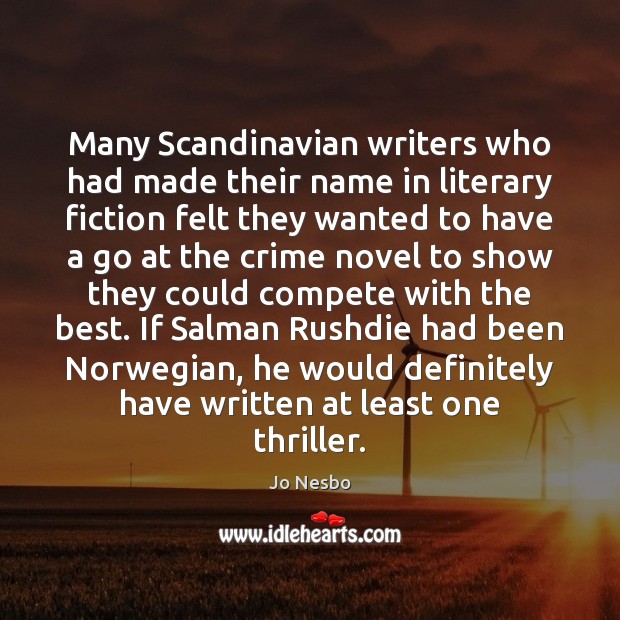 Many Scandinavian writers who had made their name in literary fiction felt Jo Nesbo Picture Quote