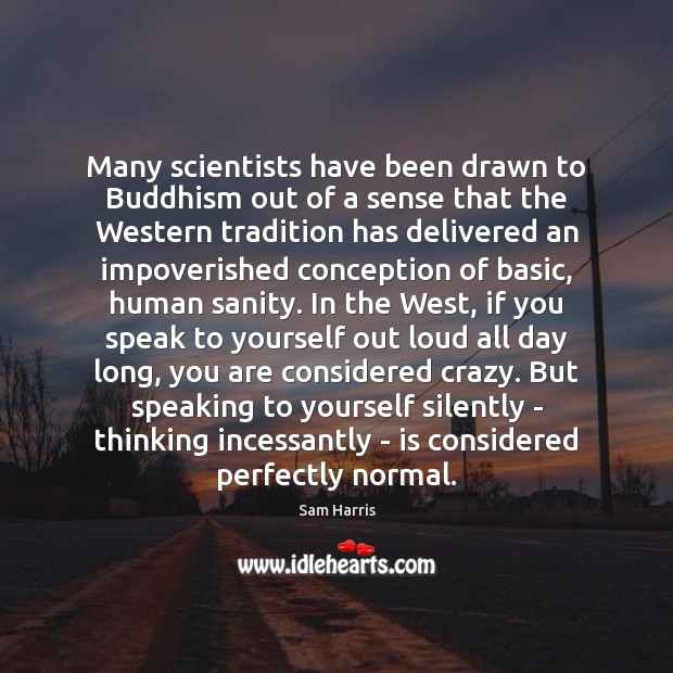 Many scientists have been drawn to Buddhism out of a sense that Sam Harris Picture Quote