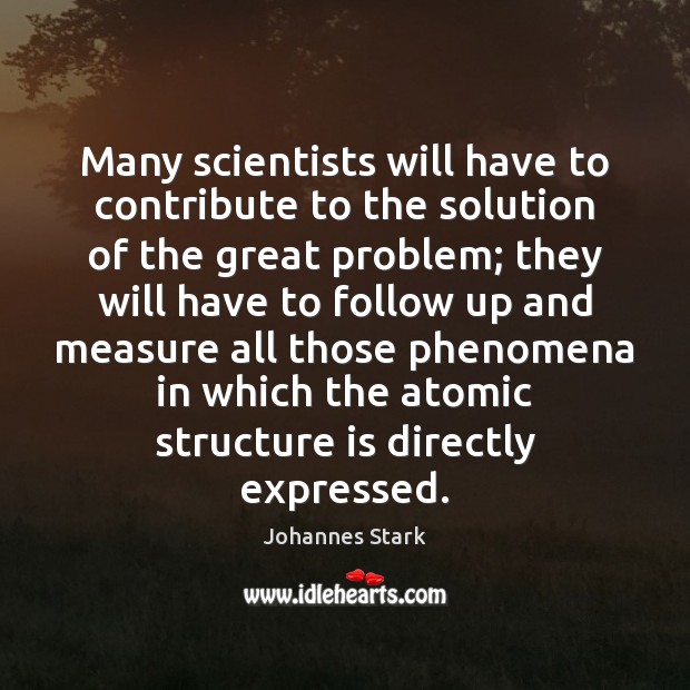 Many scientists will have to contribute to the solution of the great Johannes Stark Picture Quote