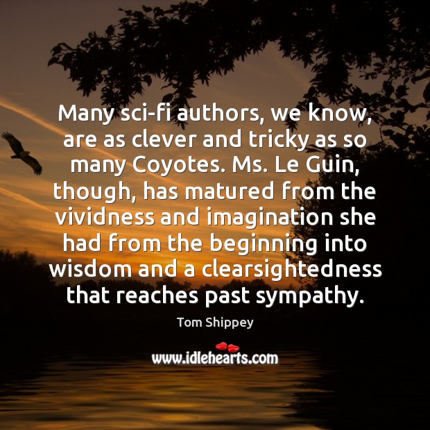 Many sci-fi authors, we know, are as clever and tricky as so Tom Shippey Picture Quote