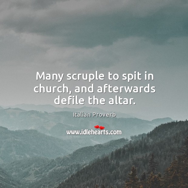 Many scruple to spit in church, and afterwards defile the altar. Image