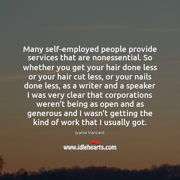Many self-employed people provide services that are nonessential. So whether you get Iyanla Vanzant Picture Quote