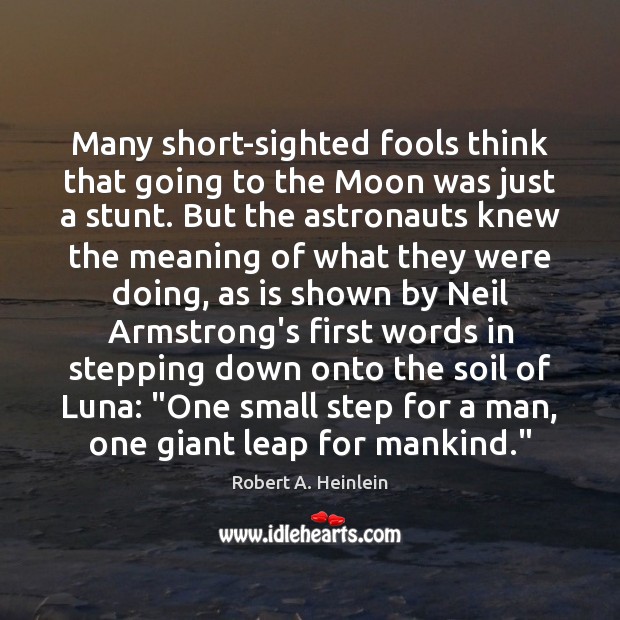 Many short-sighted fools think that going to the Moon was just a Image