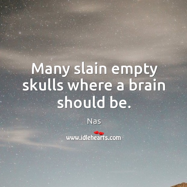 Many slain empty skulls where a brain should be. Image