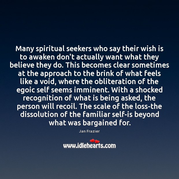 Many spiritual seekers who say their wish is to awaken don’t actually Jan Frazier Picture Quote