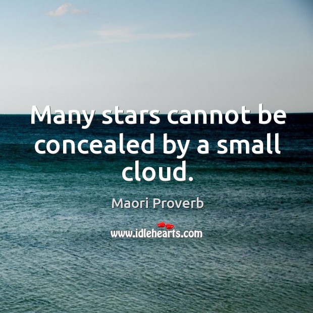 Many stars cannot be concealed by a small cloud. Maori Proverbs Image