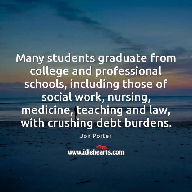 Many students graduate from college and professional schools, including those of social Jon Porter Picture Quote