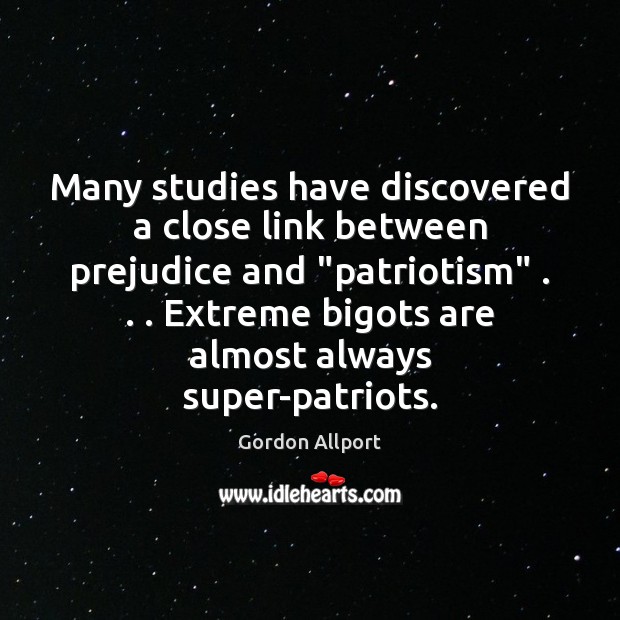 Many studies have discovered a close link between prejudice and “patriotism” . . . Extreme Image