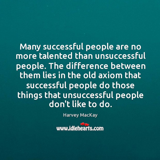 Many successful people are no more talented than unsuccessful people. The difference Image