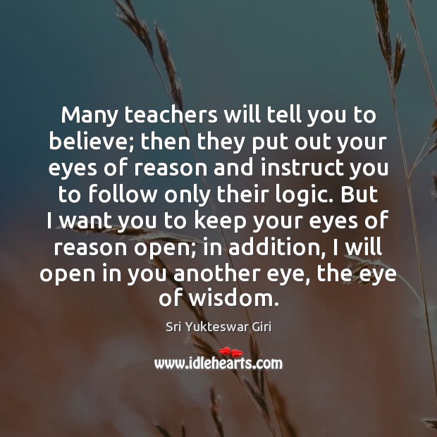 Many teachers will tell you to believe; then they put out your Sri Yukteswar Giri Picture Quote
