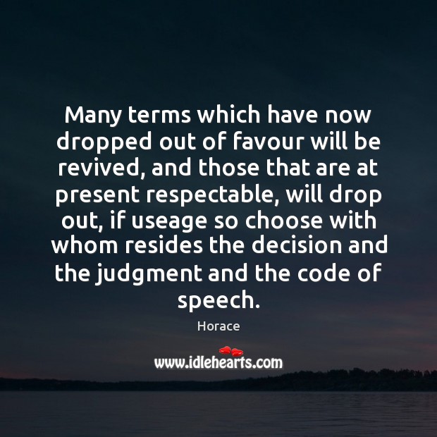 Many terms which have now dropped out of favour will be revived, Horace Picture Quote