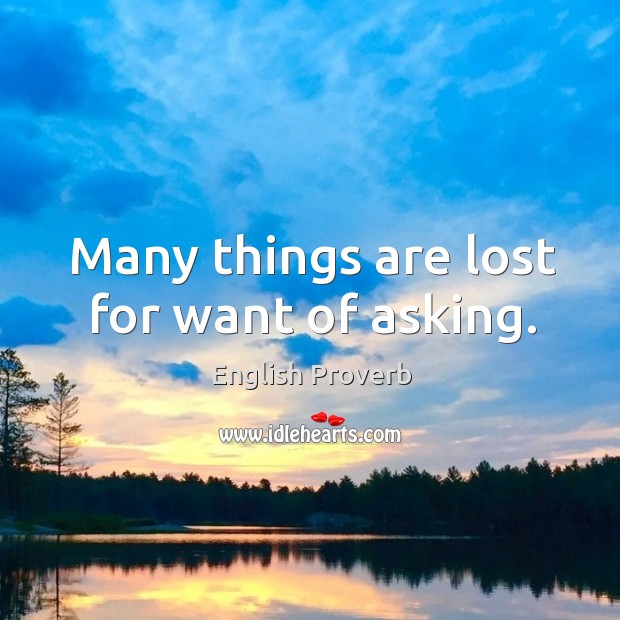 Many things are lost for want of asking. Image