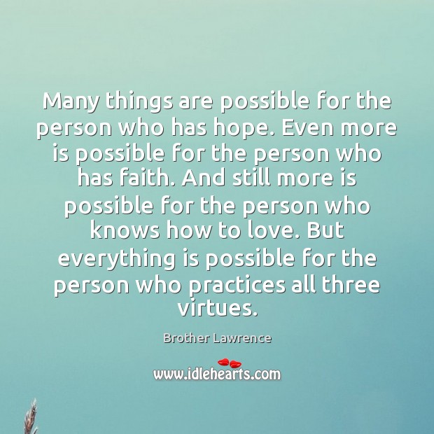 Many things are possible for the person who has hope. Even more Brother Lawrence Picture Quote