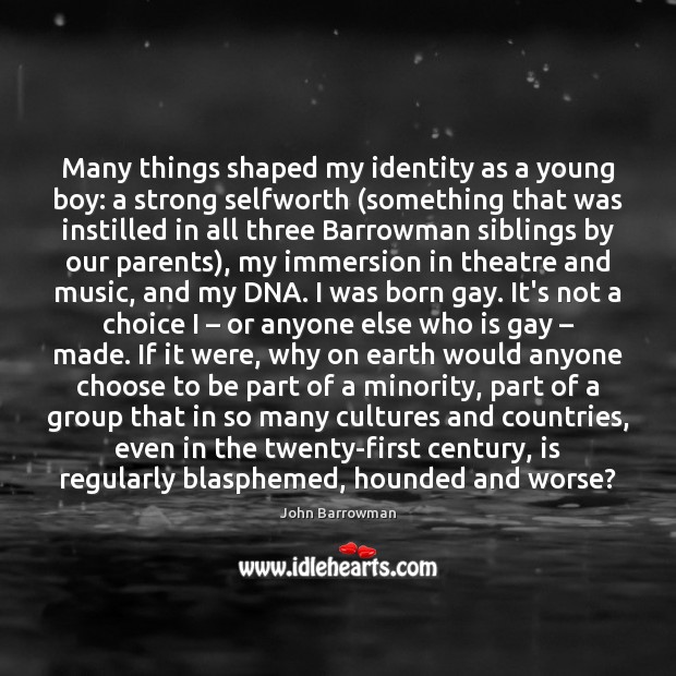 Many things shaped my identity as a young boy: a strong selfworth ( John Barrowman Picture Quote
