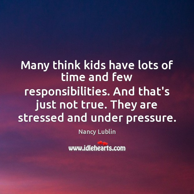 Many think kids have lots of time and few responsibilities. And that’s Nancy Lublin Picture Quote