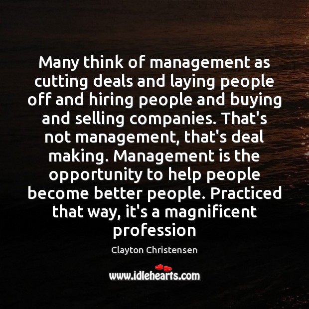 Many think of management as cutting deals and laying people off and Image