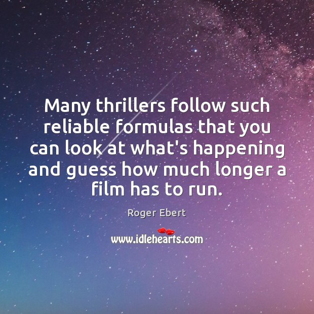 Many thrillers follow such reliable formulas that you can look at what’s Roger Ebert Picture Quote