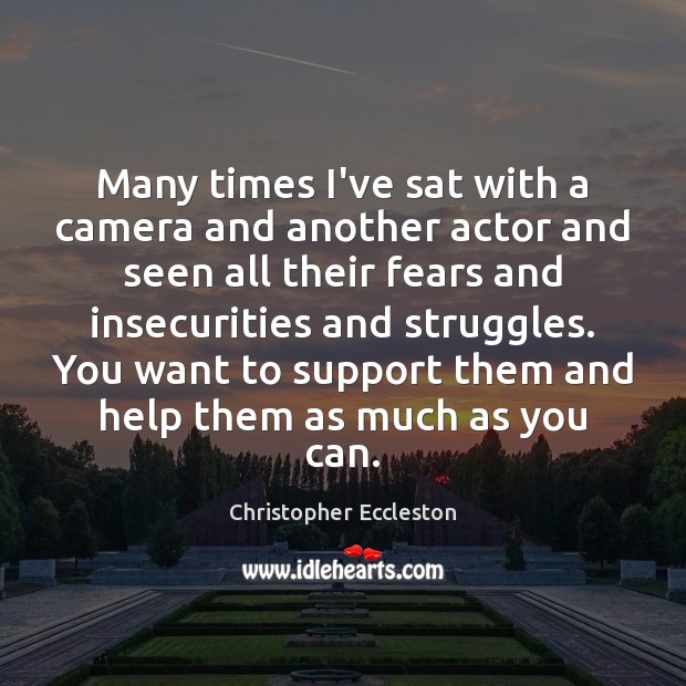 Many times I’ve sat with a camera and another actor and seen Christopher Eccleston Picture Quote