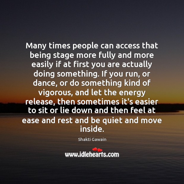 Many times people can access that being stage more fully and more Shakti Gawain Picture Quote