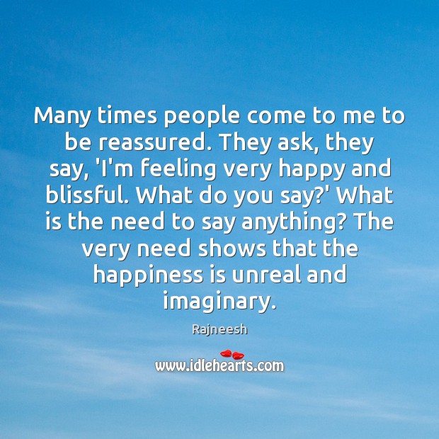 Many times people come to me to be reassured. They ask, they Happiness Quotes Image