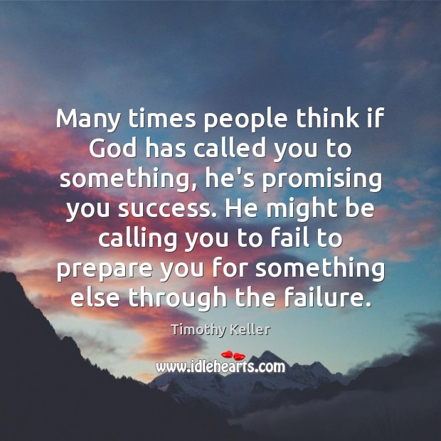 Many times people think if God has called you to something, he’s Image
