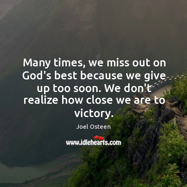 Many times, we miss out on God’s best because we give up Joel Osteen Picture Quote