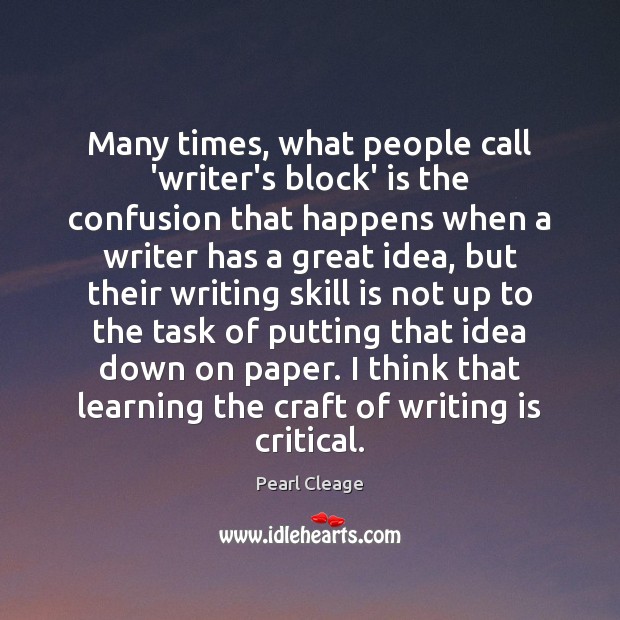 Many times, what people call ‘writer’s block’ is the confusion that happens Pearl Cleage Picture Quote