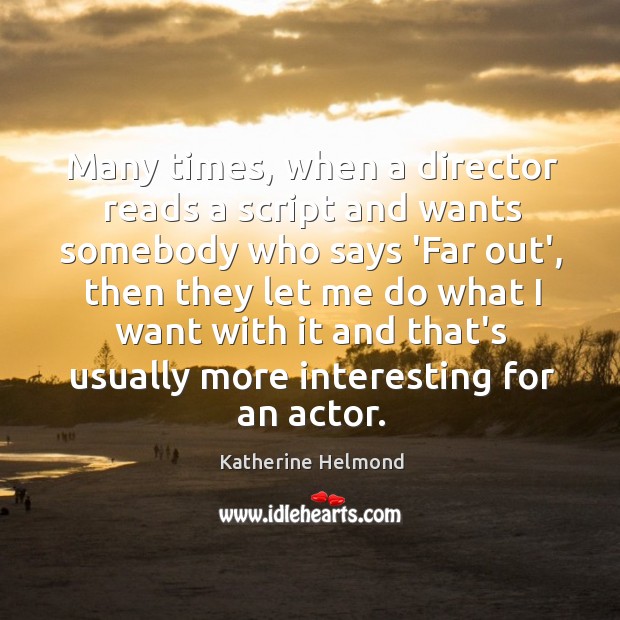 Many times, when a director reads a script and wants somebody who Katherine Helmond Picture Quote