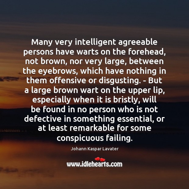 Many very intelligent agreeable persons have warts on the forehead, not brown, Offensive Quotes Image