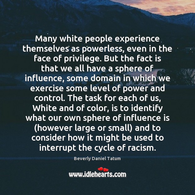 Many white people experience themselves as powerless, even in the face of Image