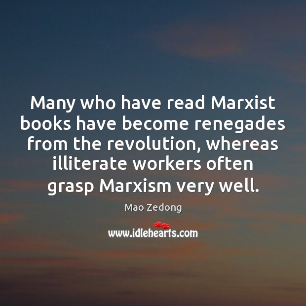 Many who have read Marxist books have become renegades from the revolution, Mao Zedong Picture Quote