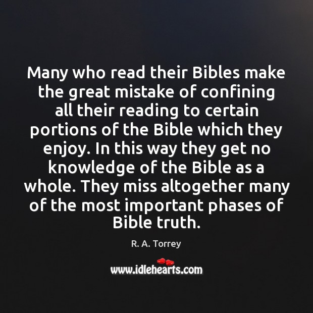 Many who read their Bibles make the great mistake of confining all R. A. Torrey Picture Quote