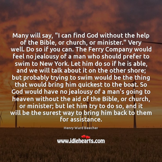 Many will say, “I can find God without the help of the Henry Ward Beecher Picture Quote