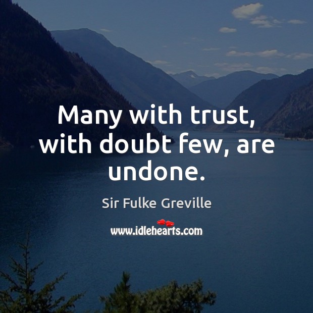 Many with trust, with doubt few, are undone. Image