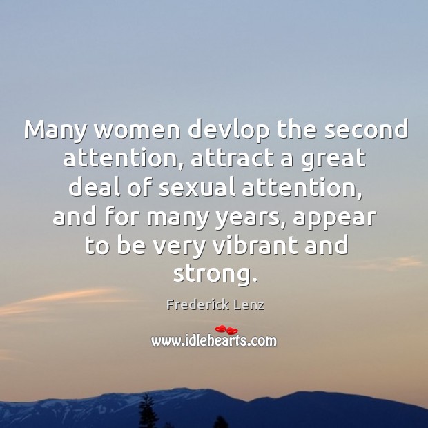 Many women devlop the second attention, attract a great deal of sexual Image