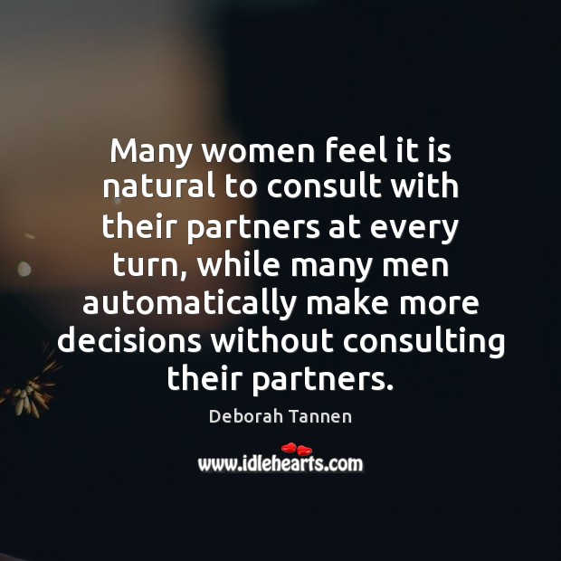 Many women feel it is natural to consult with their partners at Deborah Tannen Picture Quote