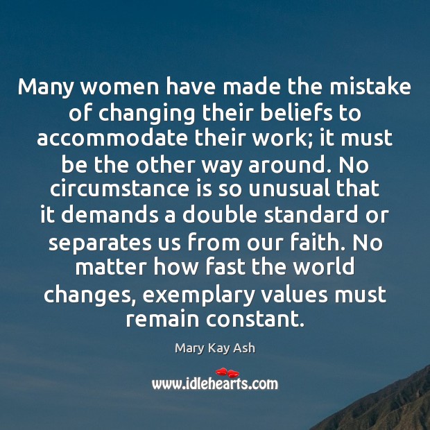 Many women have made the mistake of changing their beliefs to accommodate Mary Kay Ash Picture Quote