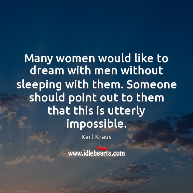 Many women would like to dream with men without sleeping with them. Karl Kraus Picture Quote