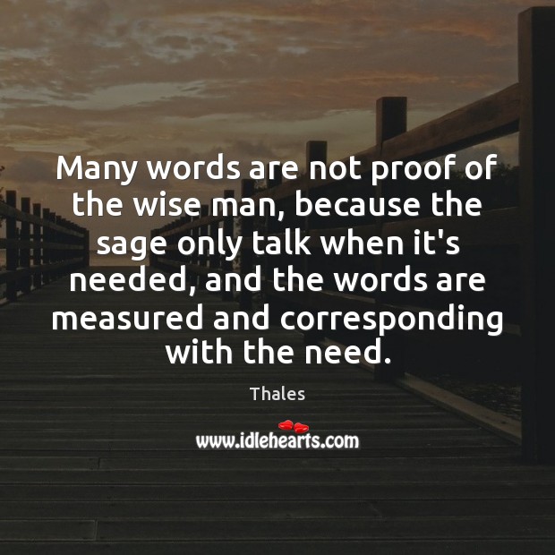 Many words are not proof of the wise man, because the sage Thales Picture Quote