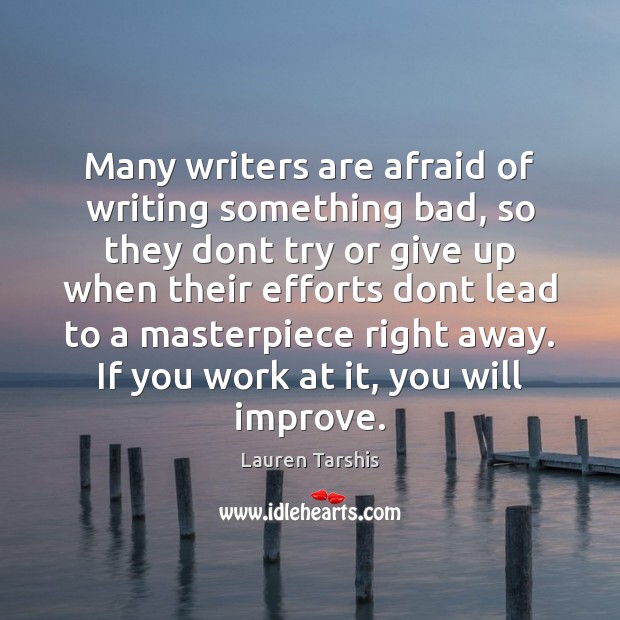 Many writers are afraid of writing something bad, so they dont try Lauren Tarshis Picture Quote