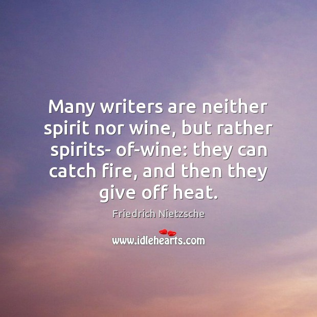 Many writers are neither spirit nor wine, but rather spirits- of-wine: they Image