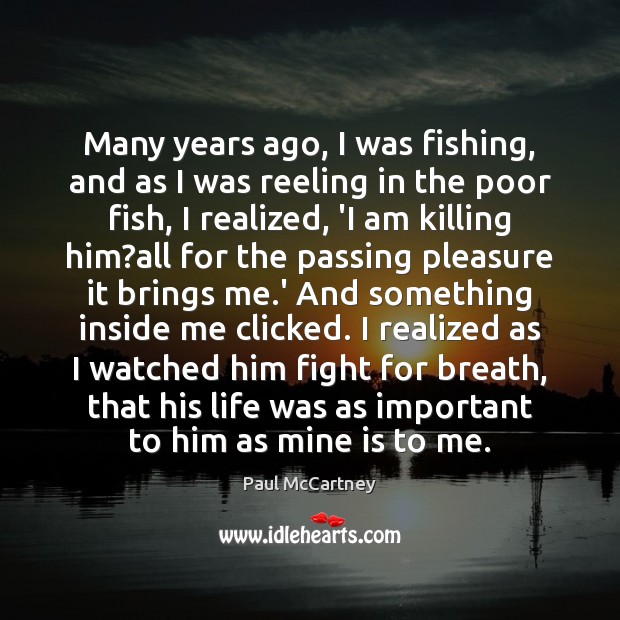 Many years ago, I was fishing, and as I was reeling in Paul McCartney Picture Quote