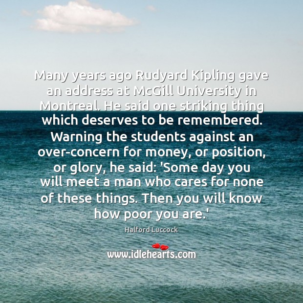 Many years ago Rudyard Kipling gave an address at McGill University in Halford Luccock Picture Quote