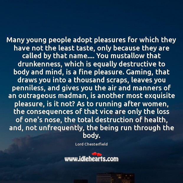 Many young people adopt pleasures for which they have not the least Health Quotes Image