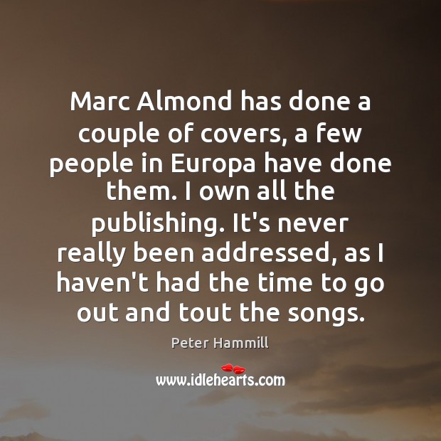 Marc Almond has done a couple of covers, a few people in Peter Hammill Picture Quote